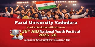 Parul University Vadodara Marks National Milestone at 39th AIU National Youth Festival 2025-26, secures the title of Overall First Runner-Up